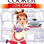 خرید و دانلود نسخه کامل کتاب زبان اصلی Slow Cooker: Low Carb: 250 Low Carb, Healthy, Delicious, Easy Recipes: Cooking and Recipes for Weight Loss (Slow Cooker Weight Loss Series Book 2) | دانلود کتاب خارجی