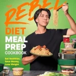 خرید و دانلود نسخه کامل کتاب زبان اصلی The Rebel Diet Meal Prep Cookbook: Eat Healthier, Save Money, Lose Weight | دانلود کتاب خارجی