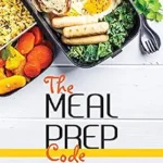 خرید و دانلود نسخه کامل کتاب زبان اصلی The Meal Prep Code: Your Essential Guide To Living The Meal Prep Lifestyle PDF | دانلود کتاب خارجی