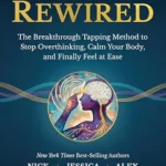 خرید و دانلود نسخه کامل کتاب زبان اصلی Rewired: The Breakthrough Tapping Method to Stop Overthinking, Calm Your Body, and Finally Feel at Ease PDF | دانلود کتاب خارجی