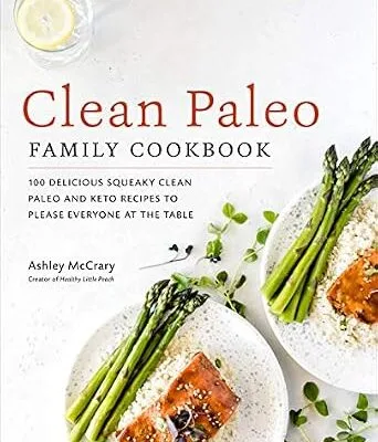 خرید و دانلود نسخه کامل کتاب زبان اصلی Clean Paleo Family Cookbook: 100 Delicious Squeaky Clean Paleo and Keto Recipes to Please Everyone at the Table | دانلود کتاب خارجی
