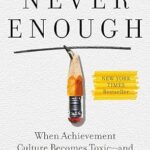 خرید و دانلود نسخه کامل کتاب زبان اصلی Never Enough: When Achievement Culture Becomes Toxic-and What We Can Do About It PDF | دانلود کتاب خارجی