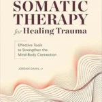 خرید و دانلود نسخه کامل کتاب زبان اصلی Somatic Therapy for Healing Trauma: Effective Tools to Strengthen the Mind-Body Connection PDF | دانلود کتاب خارجی