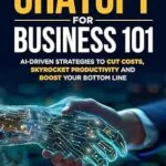 خرید و دانلود نسخه کامل کتاب زبان اصلی ChatGPT for Business 101: AI-Driven Strategies to Cut Costs, Skyrocket Productivity and Boost Your Bottom Line PDF | دانلود کتاب خارجی