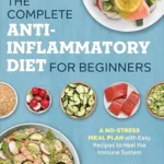 خرید و دانلود نسخه کامل کتاب زبان اصلی The Complete Anti-Inflammatory Diet for Beginners: A No-Stress Meal Plan with Easy Recipes to Heal the Immune System | دانلود کتاب خارجی