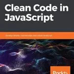 خرید و دانلود نسخه کامل کتاب زبان اصلی Clean Code in JavaScript: Develop reliable, maintainable, and robust JavaScript PDF | دانلود کتاب خارجی