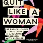 خرید و دانلود نسخه کامل کتاب زبان اصلی Quit Like a Woman: The Radical Choice to Not Drink in a Culture Obsessed with Alcohol Kindle Edition PDF | دانلود کتاب خارجی