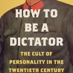 خرید و دانلود نسخه کامل کتاب زبان اصلی How to Be a Dictator: The Cult of Personality in the Twentieth Century PDF | دانلود کتاب خارجی