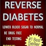 خرید و دانلود نسخه کامل کتاب زبان اصلی REVERSE DIABETES – LOWER BLOOD SUGAR TO NORMAL – BE DRUG FREE – END TESTING – BONUS: HOW TO KEEP DIABETES OFF MEDICAL RECORDS | دانلود کتاب خارجی