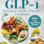 خرید و دانلود نسخه کامل کتاب زبان اصلی Everyday Family-Friendly GLP-1 Cookbook: 100+ Fast High-Protein Recipes to Curb Cravings & Support Muscle—with Weekly Shopping Lists Included (GLP-1 Wellness Collection) | دانلود کتاب خارجی