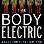 خرید و دانلود نسخه کامل کتاب زبان اصلی The Body Electric: Electromagnetism and the Foundation of Life PDF | دانلود کتاب خارجی