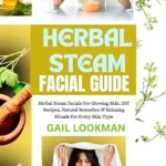 خرید و دانلود نسخه کامل کتاب زبان اصلی HERBAL STEAM FACIAL GUIDE: Herbal Steam Facials For Glowing Skin: DIY Recipes, Natural Remedies & Relaxing Rituals For Every Skin Type PDF | دانلود کتاب خارجی