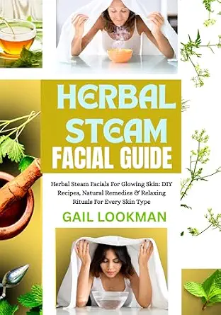 خرید و دانلود نسخه کامل کتاب زبان اصلی HERBAL STEAM FACIAL GUIDE: Herbal Steam Facials For Glowing Skin: DIY Recipes, Natural Remedies & Relaxing Rituals For Every Skin Type PDF | دانلود کتاب خارجی