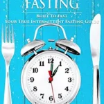 خرید و دانلود نسخه کامل کتاب زبان اصلی Intermittent Fasting: Built To Fast. Your True Intermittent Fasting Guide PDF | دانلود کتاب خارجی