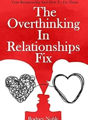 خرید و دانلود نسخه کامل کتاب زبان اصلی The Overthinking In Relationships Fix: Toxic Thoughts That Can Destroy Your Relationship And How To Fix Them PDF | دانلود کتاب خارجی