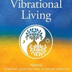 خرید و دانلود نسخه کامل کتاب زبان اصلی Higher Vibrational Living: Through Astrology, Essential Oils, and Chinese Medicine PDF | دانلود کتاب خارجی
