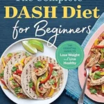 خرید و دانلود نسخه کامل کتاب زبان اصلی The Complete DASH Diet for Beginners: The Essential Guide to Lose Weight and Live Healthy | دانلود کتاب خارجی