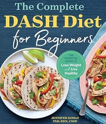 خرید و دانلود نسخه کامل کتاب زبان اصلی The Complete DASH Diet for Beginners: The Essential Guide to Lose Weight and Live Healthy | دانلود کتاب خارجی