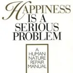 خرید و دانلود نسخه کامل کتاب زبان اصلی Happiness Is a Serious Problem: A Human Nature Repair Manual PDF | دانلود کتاب خارجی