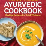 خرید و دانلود نسخه کامل کتاب زبان اصلی The 30-Minute Ayurvedic Cookbook: Healing Recipes for Total Wellness PDF | دانلود کتاب خارجی