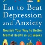 خرید و دانلود نسخه کامل کتاب زبان اصلی Eat to Beat Depression and Anxiety: Nourish Your Way to Better Mental Health in Six Weeks Kindle Edition | دانلود کتاب خارجی