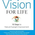 خرید و دانلود نسخه کامل کتاب زبان اصلی Vision for Life, Revised Edition: Ten Steps to Natural Eyesight Improvement | دانلود کتاب خارجی