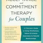 خرید و دانلود نسخه کامل کتاب زبان اصلی Acceptance and Commitment Therapy for Couples: A Clinician’s Guide to Using Mindfulness, Values, and Schema Awareness to Rebuild Relationships PDF | دانلود کتاب خارجی