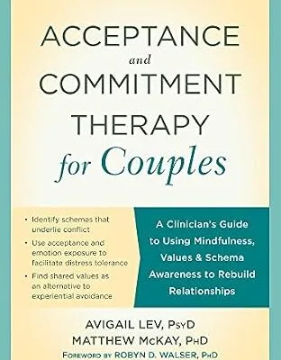 خرید و دانلود نسخه کامل کتاب زبان اصلی Acceptance and Commitment Therapy for Couples: A Clinician’s Guide to Using Mindfulness, Values, and Schema Awareness to Rebuild Relationships PDF | دانلود کتاب خارجی