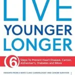 خرید و دانلود نسخه کامل کتاب زبان اصلی Live Younger Longer 6 steps to Prevent Heart Disease, Cancer, Alzheimer’s, Diabetes and more | دانلود کتاب خارجی