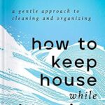 خرید و دانلود نسخه کامل کتاب زبان اصلی How to Keep House While Drowning: A Gentle Approach to Cleaning and Organizing PDF | دانلود کتاب خارجی