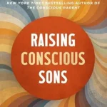 خرید و دانلود نسخه کامل کتاب زبان اصلی Raising Conscious Sons: Cultivating Purpose, Connection, and Inner Power in a Chaotic World PDF | دانلود کتاب خارجی