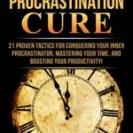 خرید و دانلود نسخه کامل کتاب زبان اصلی The Procrastination Cure: 21 Proven Tactics For Conquering Your Inner Procrastinator, Mastering Your Time, And Boosting Your Productivity! Kindle Edition | دانلود کتاب خارجی