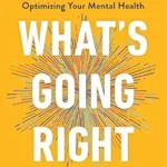خرید و دانلود نسخه کامل کتاب زبان اصلی What’s Going Right: A Powerful New Method for Optimizing Your Mental Health PDF | دانلود کتاب خارجی