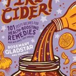 خرید و دانلود نسخه کامل کتاب زبان اصلی Fire Cider!: 101 Zesty Recipes for Health-Boosting Remedies Made with Apple Cider Vinegar Kindle Edition PDF | دانلود کتاب خارجی