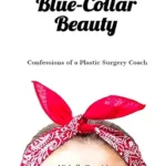خرید و دانلود نسخه کامل کتاب زبان اصلی Blue-Collar Beauty: Confessions of a Plastic Surgery Coach PDF | دانلود کتاب خارجی
