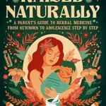 خرید و دانلود نسخه کامل کتاب زبان اصلی Raised Naturally: A Parent’s Guide to Herbal Medicine From Newborn to Adolescence Step by Step (Herbology for Beginners) PDF | دانلود کتاب خارجی
