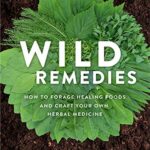 خرید و دانلود نسخه کامل کتاب زبان اصلی Wild Remedies: How to Forage Healing Foods and Craft Your Own Herbal Medicine PDF | دانلود کتاب خارجی