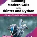 خرید و دانلود نسخه کامل کتاب زبان اصلی Building Modern GUIs with tkinter and Python: Building user-friendly GUI applications with ease (English Edition) PDF | دانلود کتاب خارجی