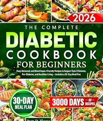 خرید و دانلود نسخه کامل کتاب زبان اصلی The Complete Diabetic Cookbook for Beginners: Easy, Balanced, and Blood Sugar–Friendly Recipes to Support Type 2 Diabetes, Pre-Diabetes, and Healthier Living — Includes a 30-Day Meal Plan | دانلود کتاب خارجی