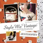 خرید و دانلود نسخه کامل کتاب زبان اصلی Style Me Vintage: Accessories: A Comprehensive Guide to Vintage Fashion and Jewelry PDF | دانلود کتاب خارجی