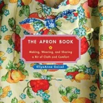 خرید و دانلود نسخه کامل کتاب زبان اصلی The Apron Book: Making, Wearing, and Sharing a Bit of Cloth and Comfort PDF | دانلود کتاب خارجی