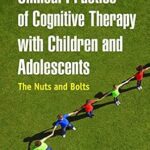 خرید و دانلود نسخه کامل کتاب زبان اصلی Clinical Practice of Cognitive Therapy with Children and Adolescents: The Nuts and Bolts PDF | دانلود کتاب خارجی