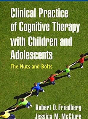 خرید و دانلود نسخه کامل کتاب زبان اصلی Clinical Practice of Cognitive Therapy with Children and Adolescents: The Nuts and Bolts PDF | دانلود کتاب خارجی