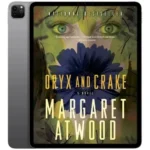 خرید و دانلود نسخه کامل کتاب Oryx and Crake 2004 | رمان انگلیسی | کتاب PDF خارجی | رمان خارجی |‌ یادگیری زبان انگلیسی