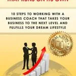 خرید و دانلود کتاب The Business That Runs on Its Own : 10 Steps to Working with a Business Coach that Takes Your Business