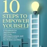 خرید و دانلود نسخه کامل کتاب 10 STEPS TO EMPOWER YOURSELF: A Workbook for Self-Discovery, Self-Love, Self-Improvement, and Personal Growth for Women and Men –  +  Pdf
