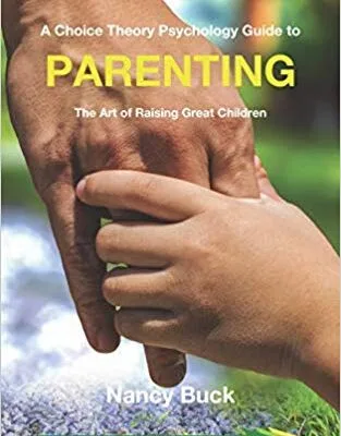 خرید و دانلود نسخه کامل کتاب A Choice Theory Psychology Guide to Parenting:  The Art of Raising Great Children (The Choice Theory in Action Series)