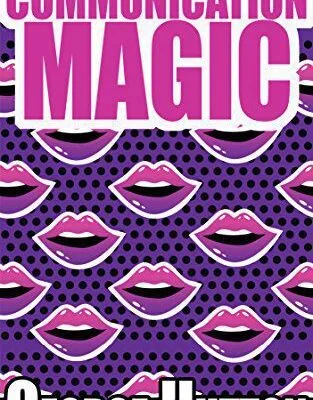 خرید و دانلود نسخه کامل کتاب Communication Magic: Start And Maintain A Conversation With Anybody, Anywhere, Anytime and Leave Them Begging For More