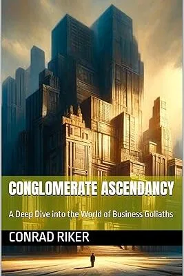 خرید و دانلود نسخه کامل کتاب Conglomerate Ascendancy: A Deep Dive into the World of Business Goliaths (Redpilled Rational (satire)) –  +  Pdf