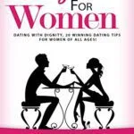 خرید و دانلود نسخه کامل کتاب Dating Advice for Women:  Dating With Dignity, 20 Winning Dating Tips for Women of All Ages!
